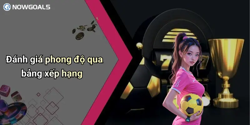 Đánh giá phong độ qua bảng xếp hạng