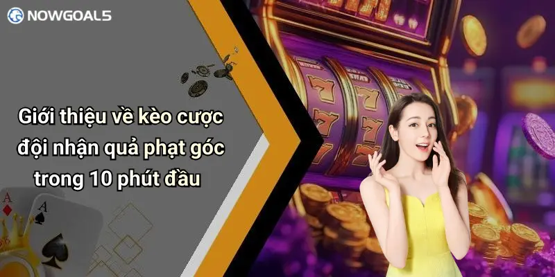 Giới thiệu về kèo cược đội nhận quả phạt góc trong 10 phút đầu