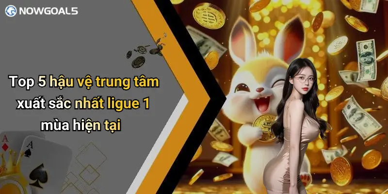 Top 5 hậu vệ trung tâm xuất sắc nhất ligue 1 mùa hiện tại