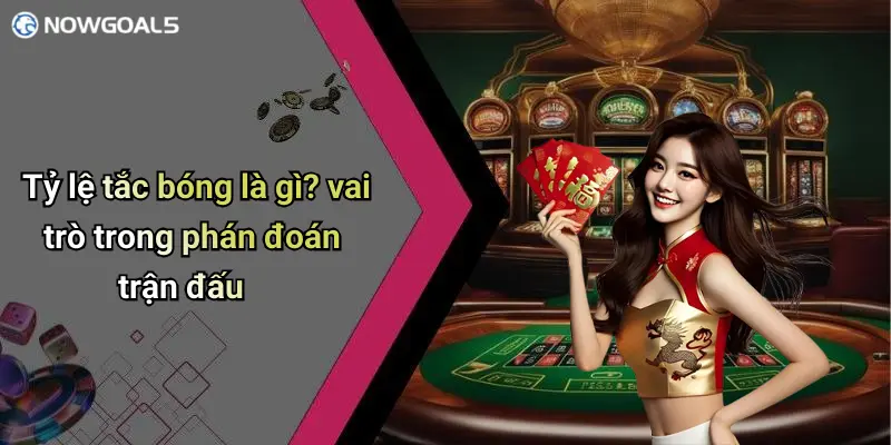 Tỷ lệ tắc bóng là gì? vai trò trong phán đoán trận đấu