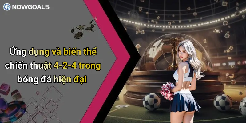 Ứng dụng và biến thể chiến thuật 4-2-4 trong bóng đá hiện đại