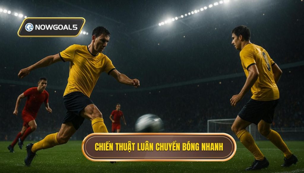 Chiến thuật luân chuyển bóng nhanh