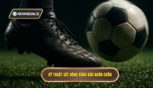 Kỹ thuật sút bóng bằng đầu ngón chân