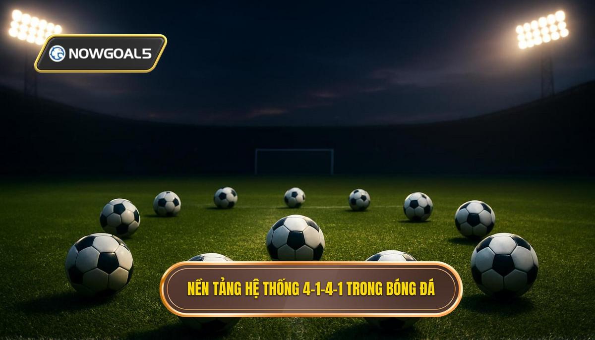 Nền Tảng Của Hệ Thống 4-1-4-1 Trong Bóng Đá Hiện Đại