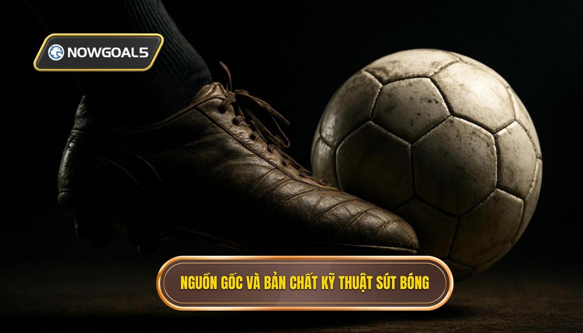 Nguồn gốc và Bản chất của Kỹ thuật sút bóng bằng đầu ngón chân