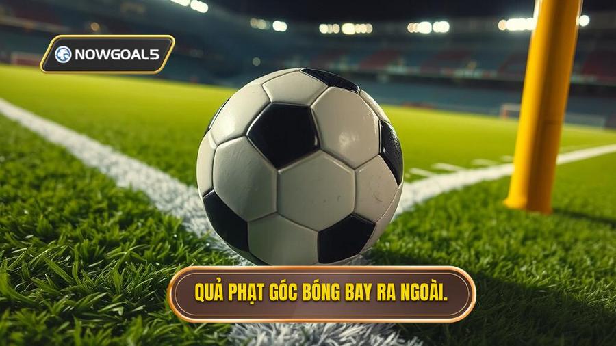 2. Quả phạt góc bóng bay ra ngoài.