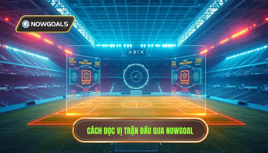 Phân tích đa chiều: Cách đọc vị trận đấu qua nhận định kèo từ Nowgoal