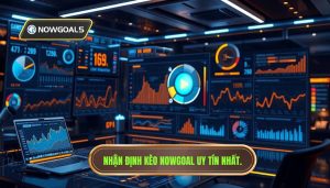 Nhận định kèo từ Nowgoal: Bí quyết chiến thắng cho mọi tay chơi cá cược